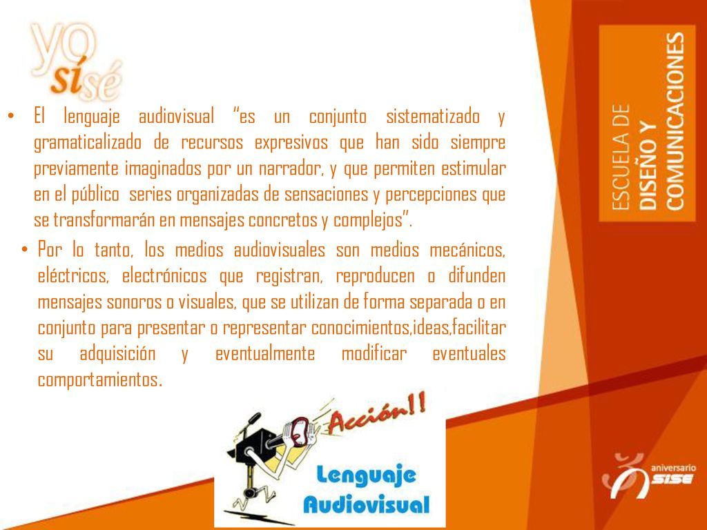 El lenguaje audiovisual es un conjunto sistematizado y gramaticalizado de recursos expresivos que han sido siempre previamente imaginados por un narrador, y que permiten estimular en el público series organizadas de sensaciones y percepciones que se transformarán en mensajes concretos y complejos .