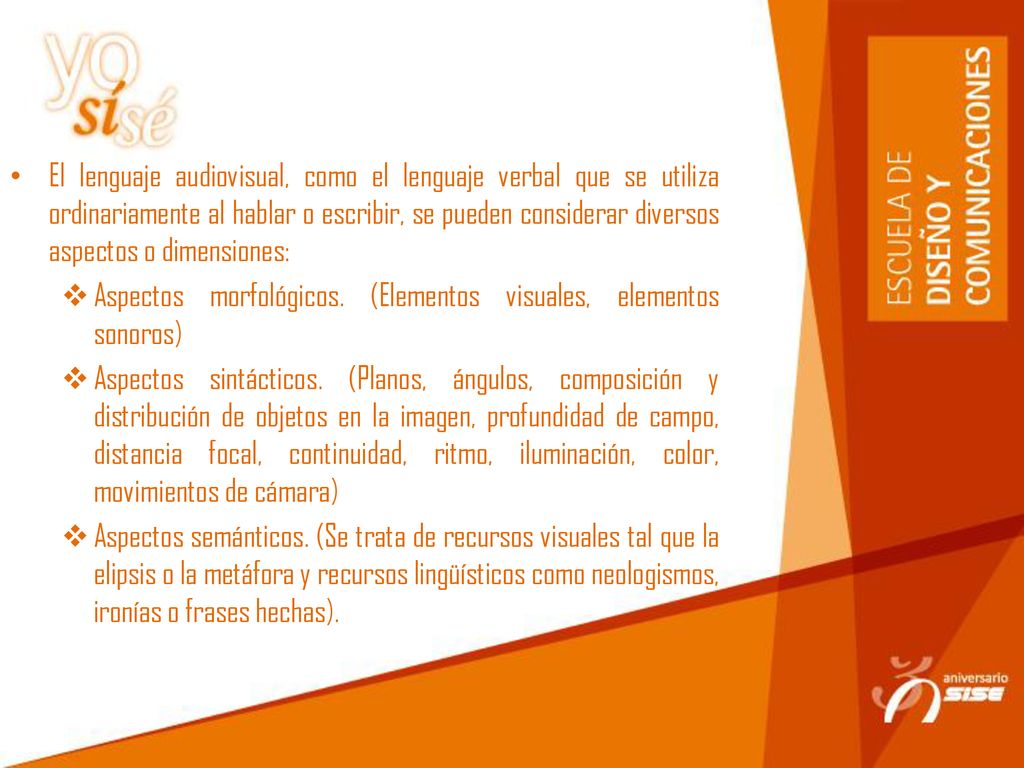 El lenguaje audiovisual, como el lenguaje verbal que se utiliza ordinariamente al hablar o escribir, se pueden considerar diversos aspectos o dimensiones: