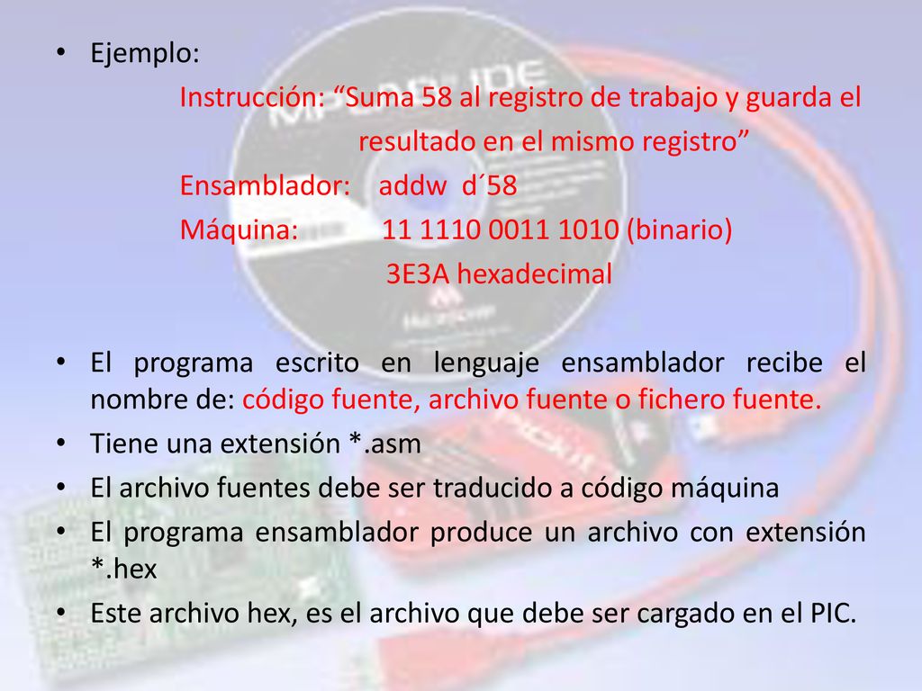Ejemplo: Instrucción: Suma 58 al registro de trabajo y guarda el. resultado en el mismo registro