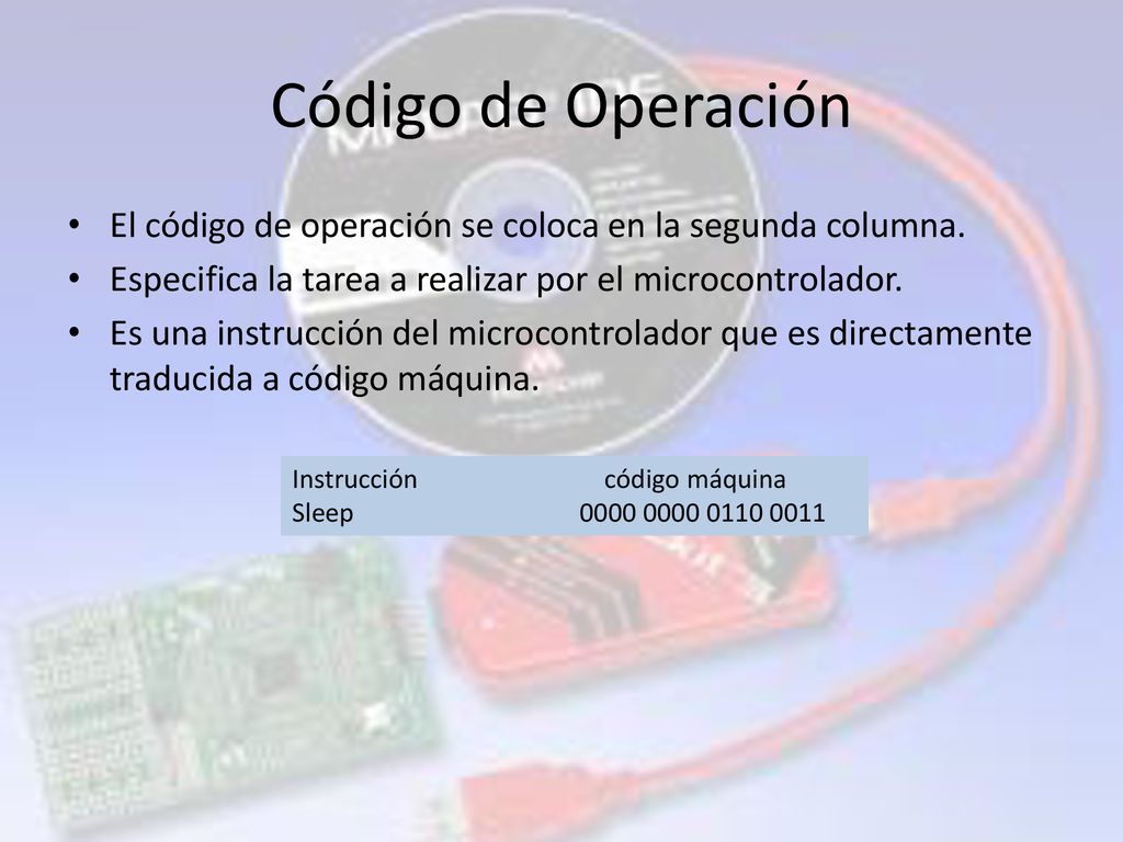 Código de Operación El código de operación se coloca en la segunda columna. Especifica la tarea a realizar por el microcontrolador.