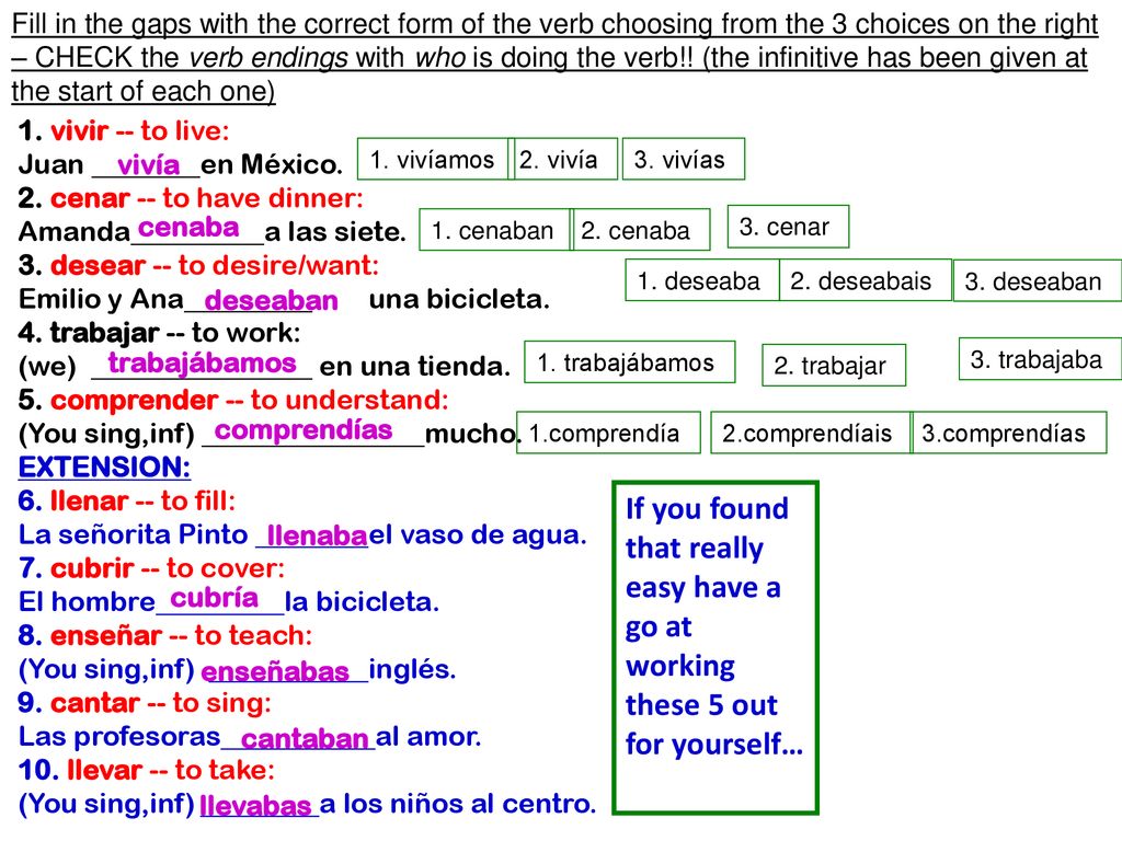 Fill in the gaps with the correct form of the verb choosing from the 3 choices on the right – CHECK the verb endings with who is doing the verb!! (the infinitive has been given at the start of each one)