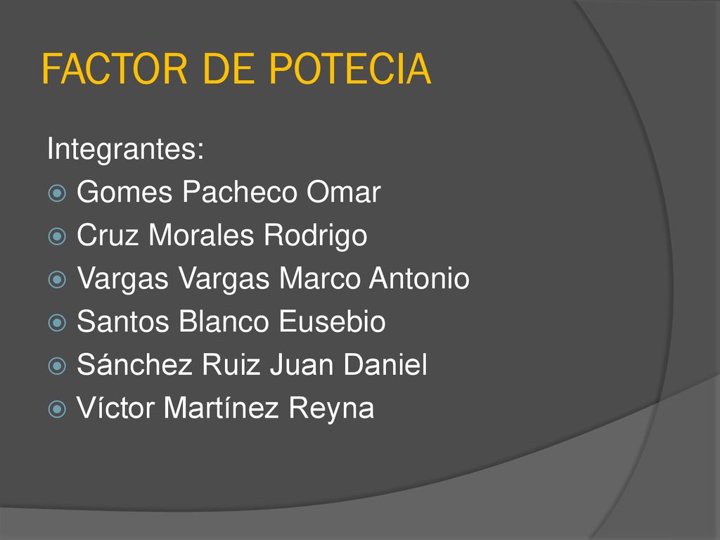 FACTOR DE POTECIA Integrantes: Gomes Pacheco Omar Cruz Morales Rodrigo