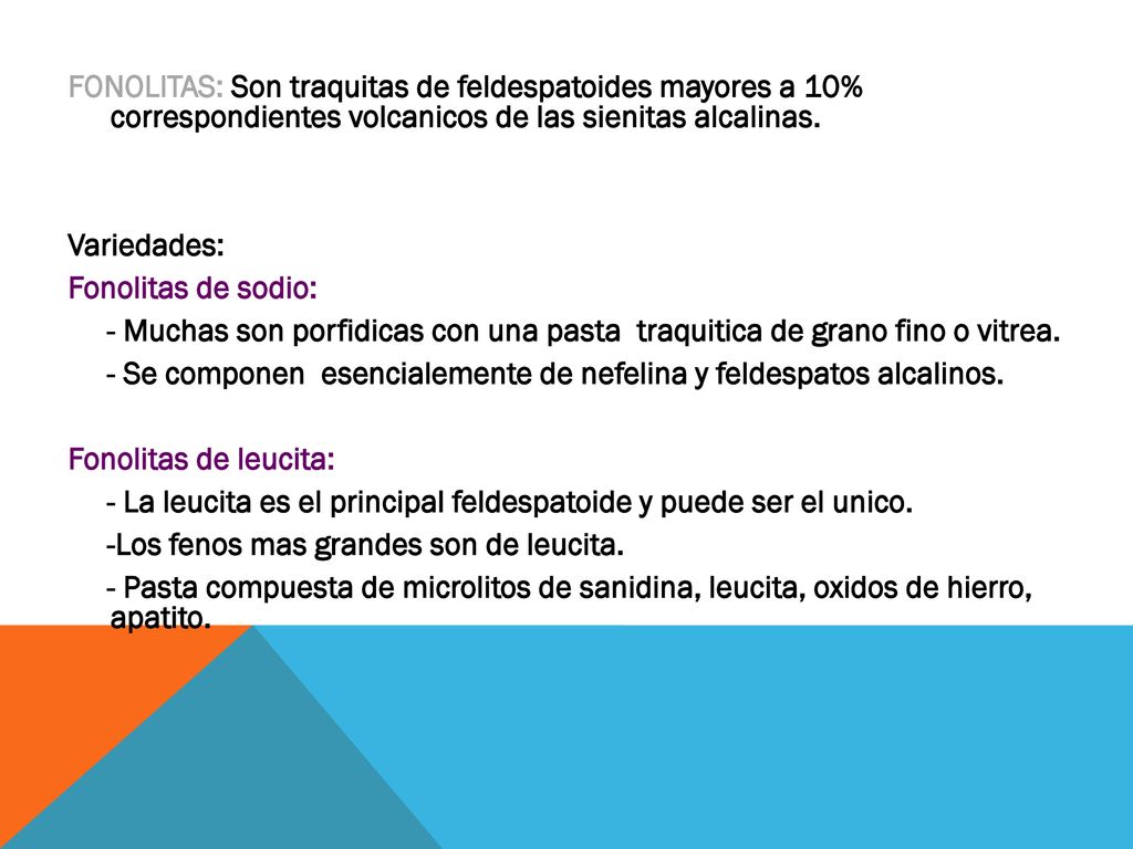 FONOLITAS: Son traquitas de feldespatoides mayores a 10% correspondientes volcanicos de las sienitas alcalinas.