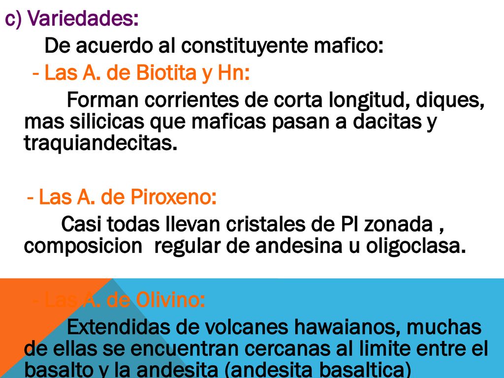 c) Variedades: De acuerdo al constituyente mafico: - Las A. de Biotita y Hn: