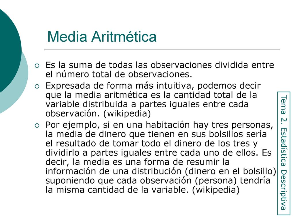 Media Aritmética Es la suma de todas las observaciones dividida entre el número total de observaciones.