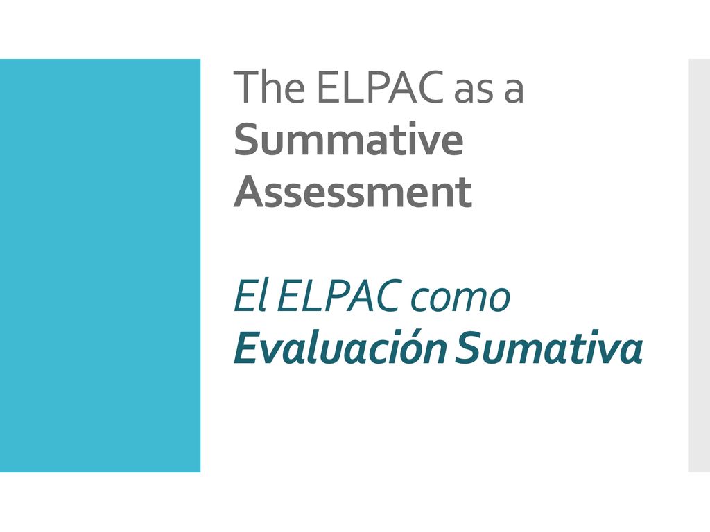 The ELPAC as a Summative Assessment El ELPAC como Evaluación Sumativa