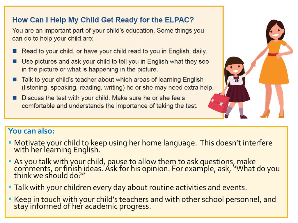 You can also: Motivate your child to keep using her home language. This doesn’t interfere with her learning English.