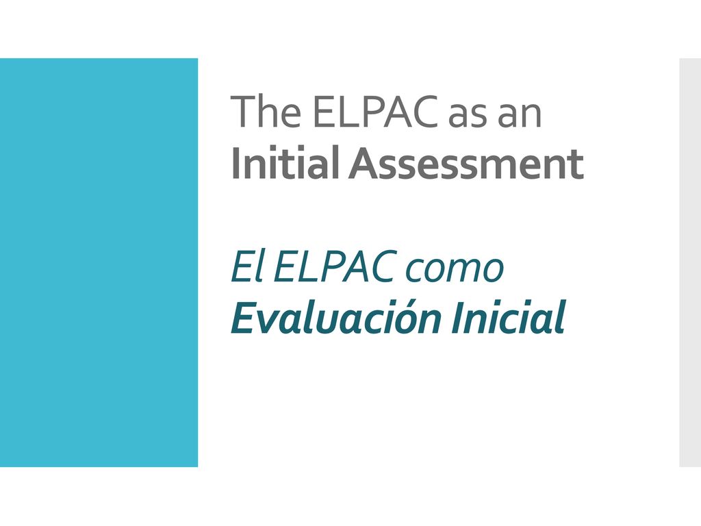 The ELPAC as an Initial Assessment El ELPAC como Evaluación Inicial