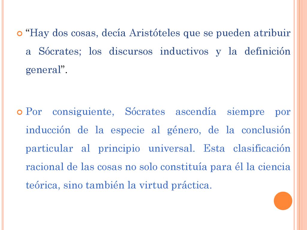 Hay dos cosas, decía Aristóteles que se pueden atribuir a Sócrates; los discursos inductivos y la definición general .