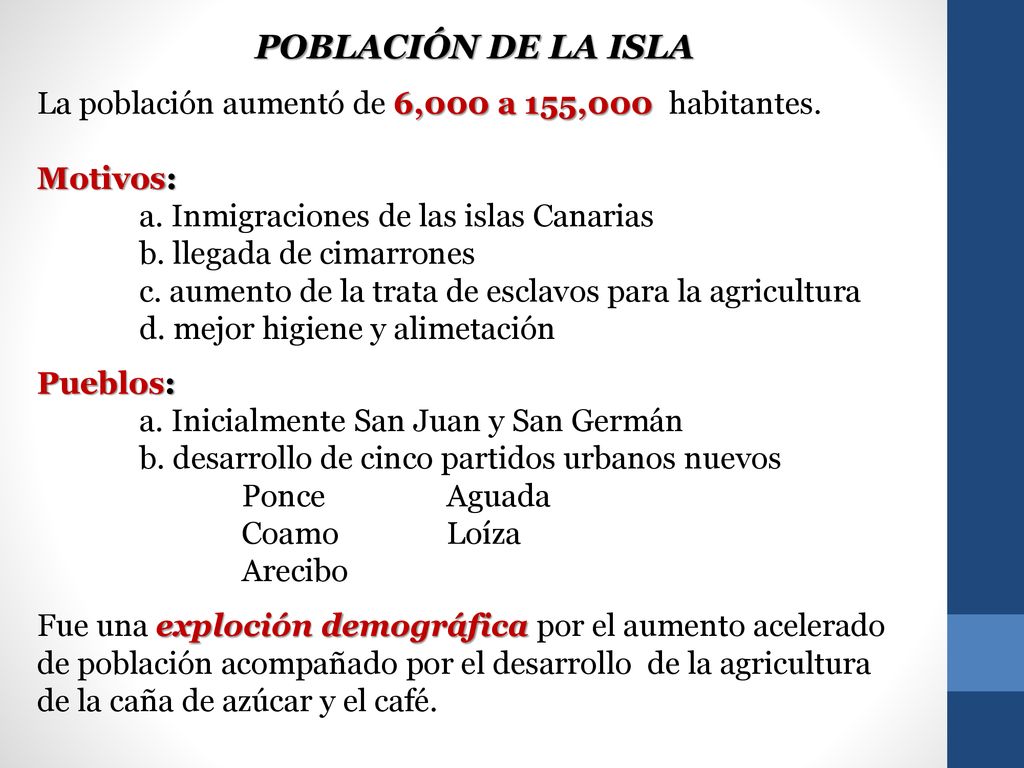 Población de la isla La población aumentó de 6,000 a 155,000 habitantes. Motivos: a. Inmigraciones de las islas Canarias.