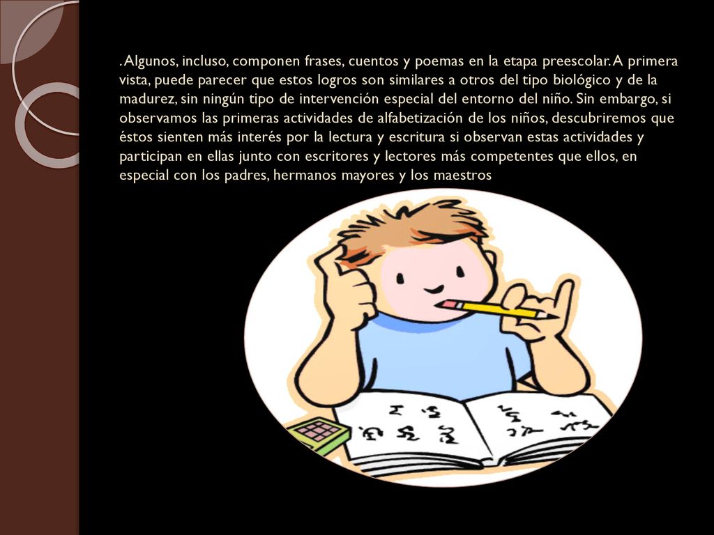 Algunos, incluso, componen frases, cuentos y poemas en la etapa preescolar.