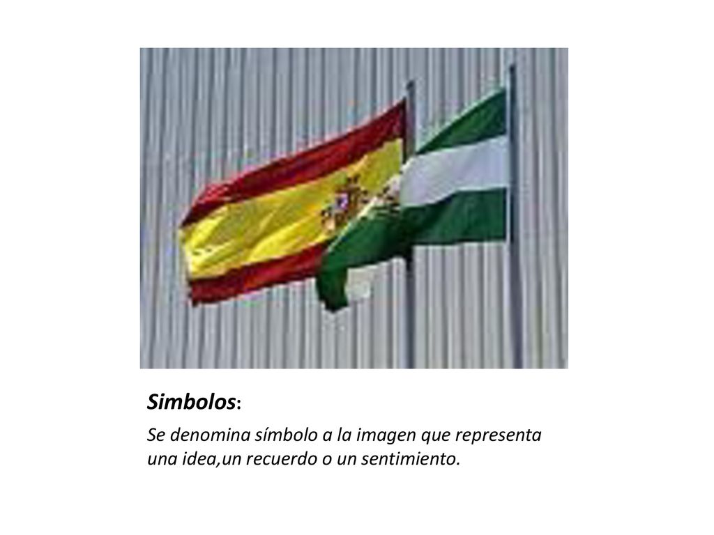 Simbolos: Se denomina símbolo a la imagen que representa una idea,un recuerdo o un sentimiento.