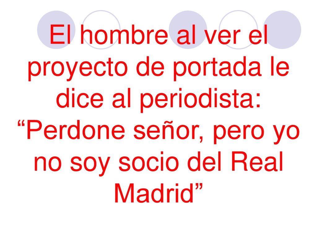 El hombre al ver el proyecto de portada le dice al periodista: Perdone señor, pero yo no soy socio del Real Madrid