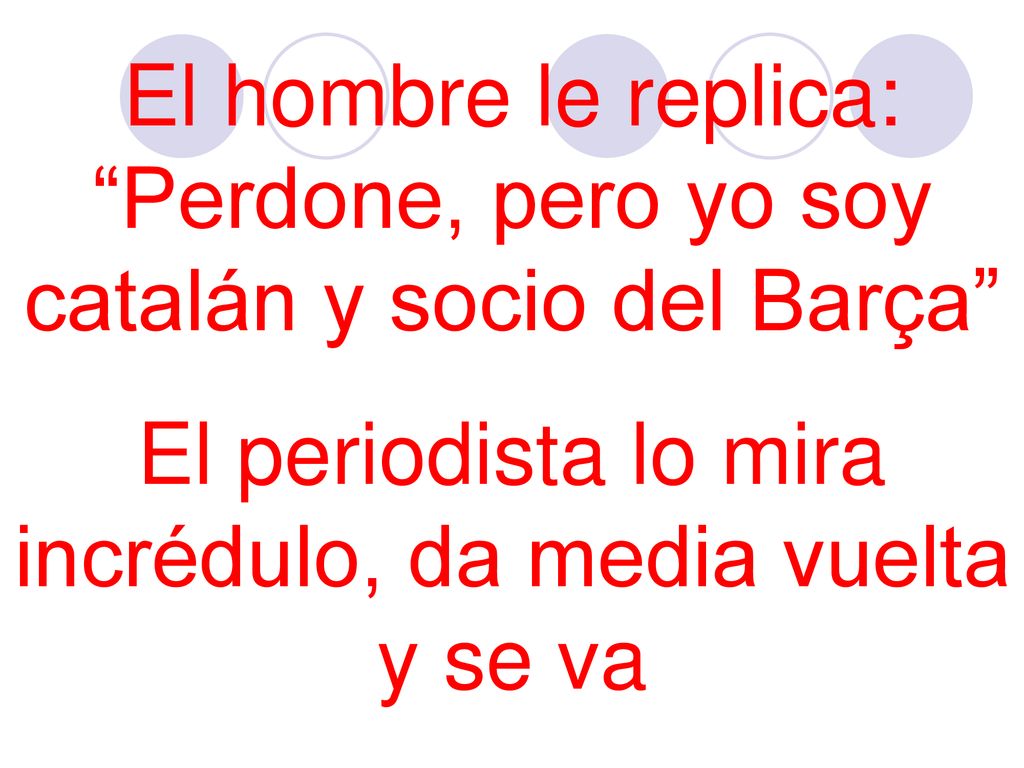 El hombre le replica: Perdone, pero yo soy catalán y socio del Barça