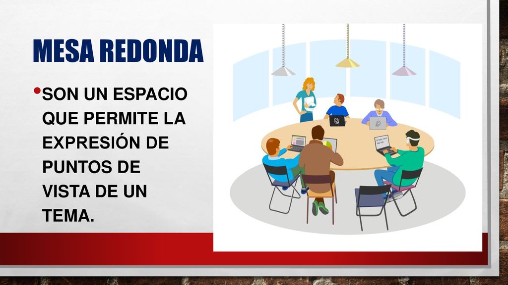 Mesa redonda Son un espacio que permite la expresión de puntos de vista de un tema.