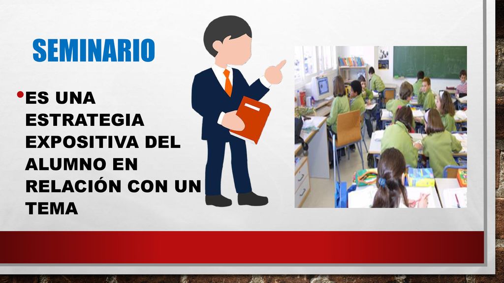Seminario Es una estrategia expositiva del alumno en relación con un tema