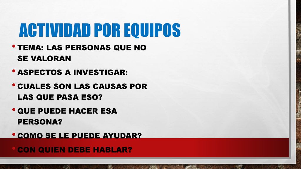 Actividad por equipos Tema: las personas que no se valoran
