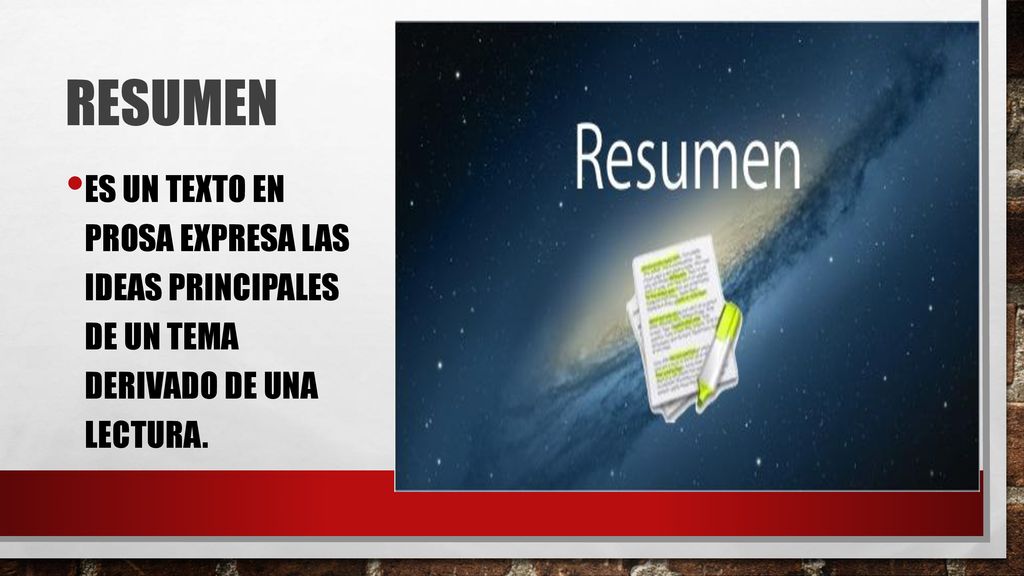 Resumen Es un texto en prosa expresa las ideas principales de un tema derivado de una lectura.