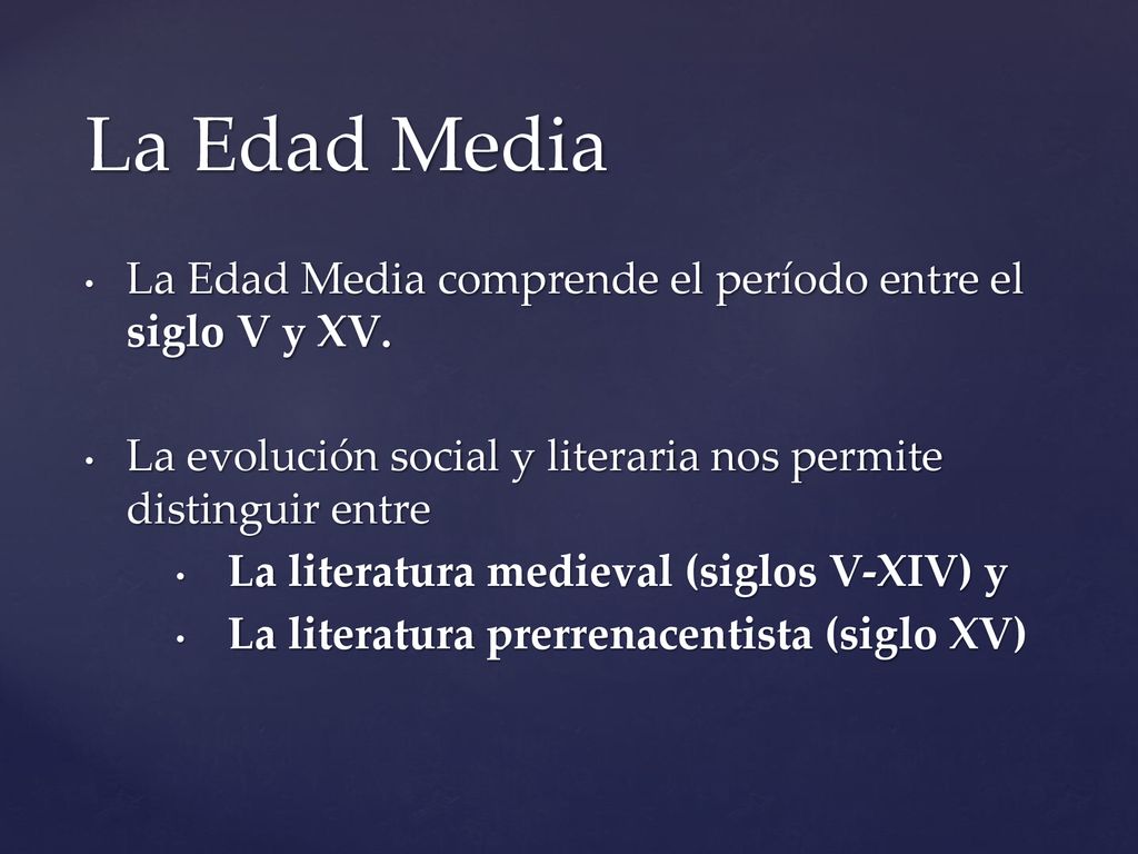 La Edad Media La Edad Media comprende el período entre el siglo V y XV. La evolución social y literaria nos permite distinguir entre.