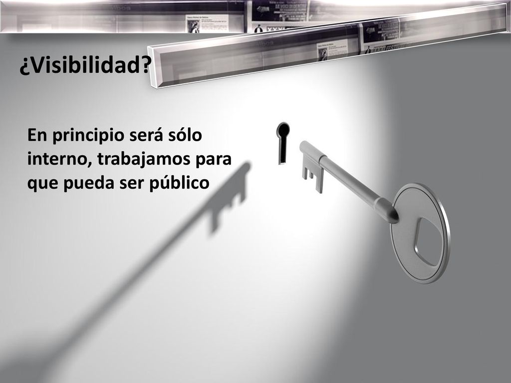 ¿Visibilidad En principio será sólo interno, trabajamos para que pueda ser público.