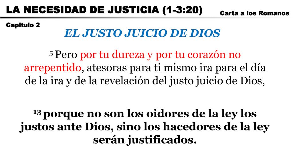 CARTA A LOS ROMANOS LA NECESIDAD DE JUSTICIA (1-3:20) Carta a los Romanos. Capitulo 2. EL JUSTO JUICIO DE DIOS.