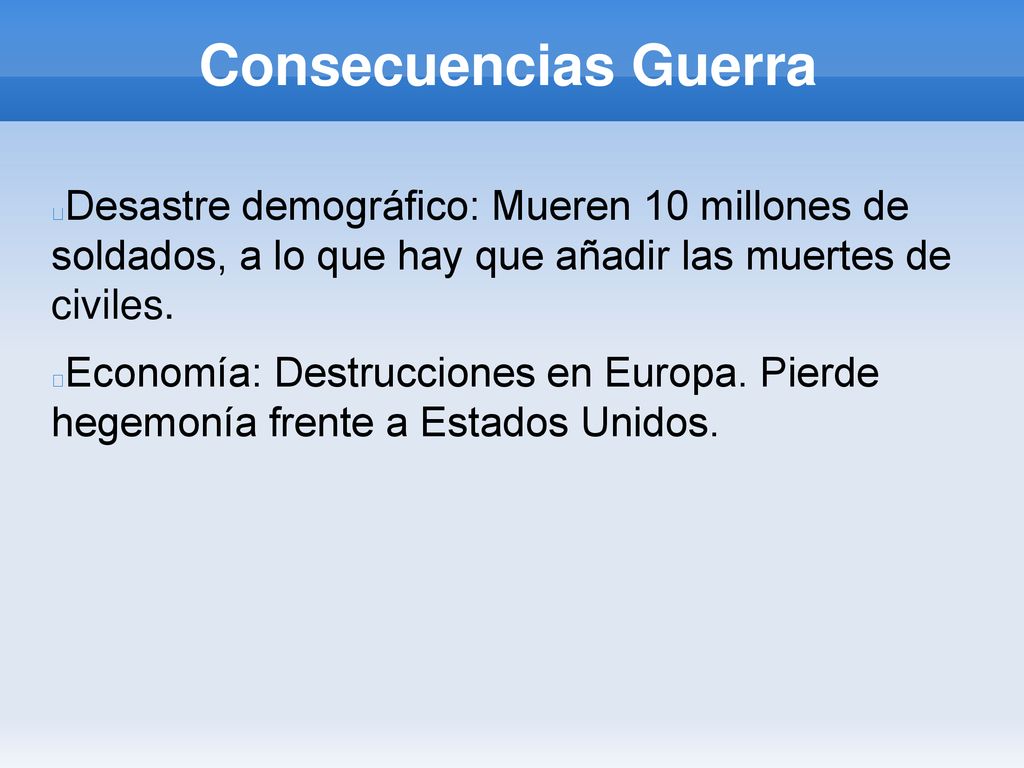 Consecuencias Guerra Desastre demográfico: Mueren 10 millones de soldados, a lo que hay que añadir las muertes de civiles.