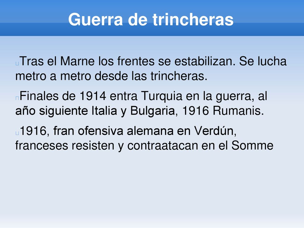 Guerra de trincheras Tras el Marne los frentes se estabilizan. Se lucha metro a metro desde las trincheras.
