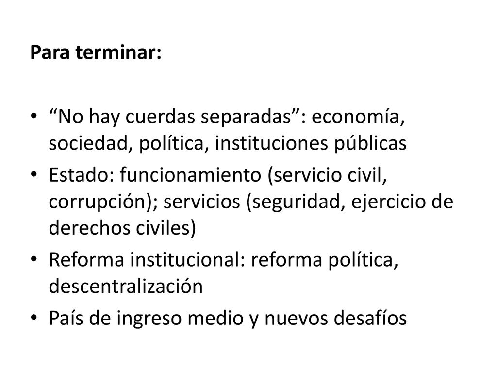 Para terminar: No hay cuerdas separadas : economía, sociedad, política, instituciones públicas.
