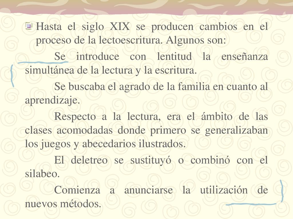 Hasta el siglo XIX se producen cambios en el proceso de la lectoescritura. Algunos son: