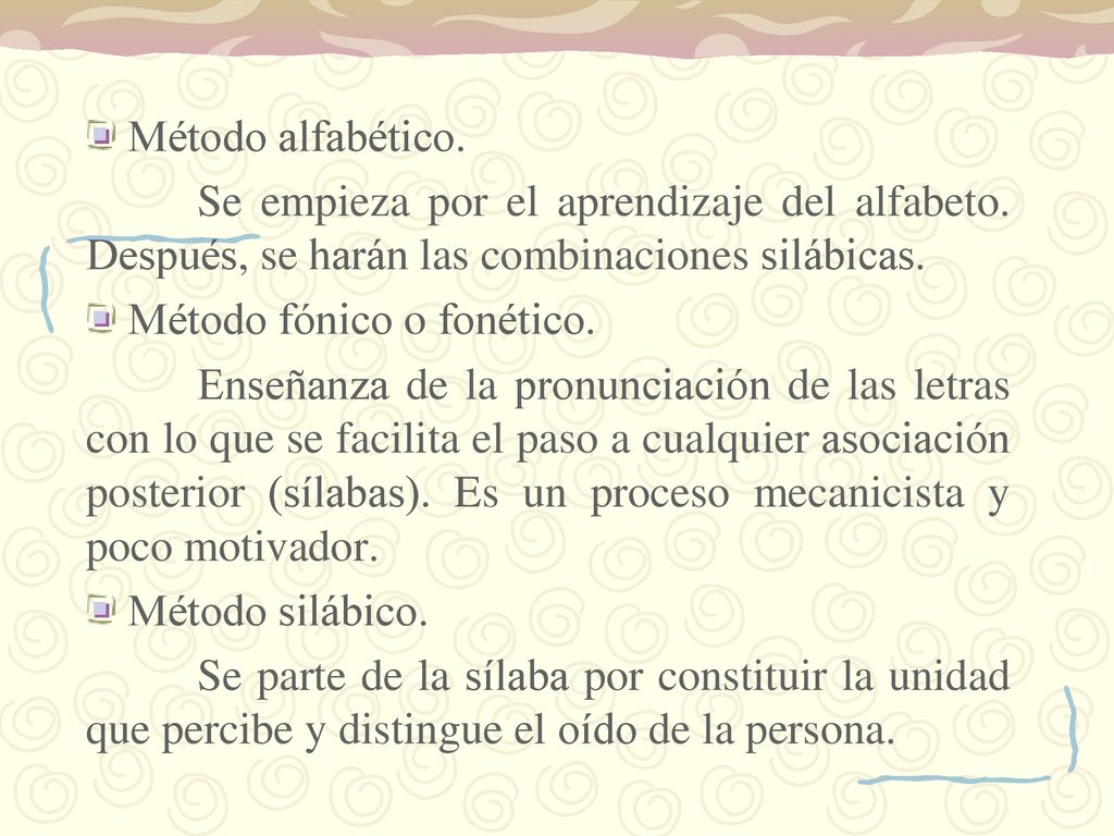 Método alfabético. Se empieza por el aprendizaje del alfabeto. Después, se harán las combinaciones silábicas.