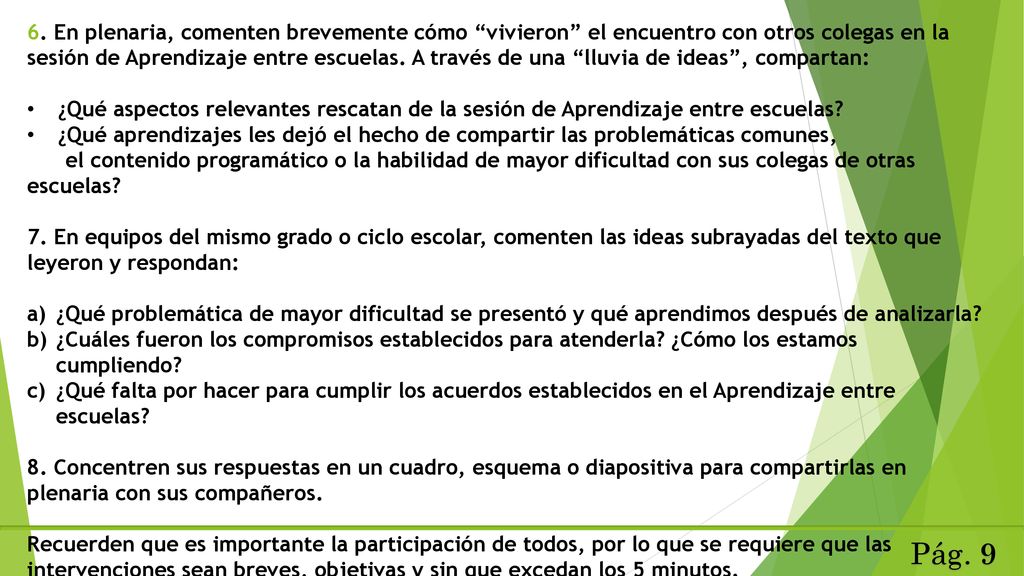6. En plenaria, comenten brevemente cómo vivieron el encuentro con otros colegas en la sesión de Aprendizaje entre escuelas. A través de una lluvia de ideas , compartan: