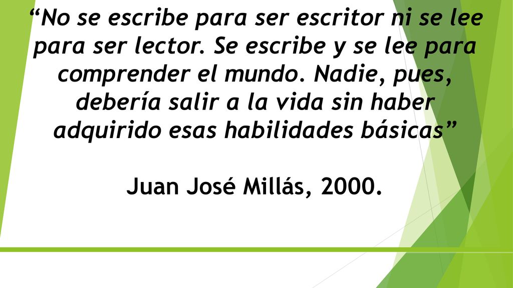 No se escribe para ser escritor ni se lee para ser lector