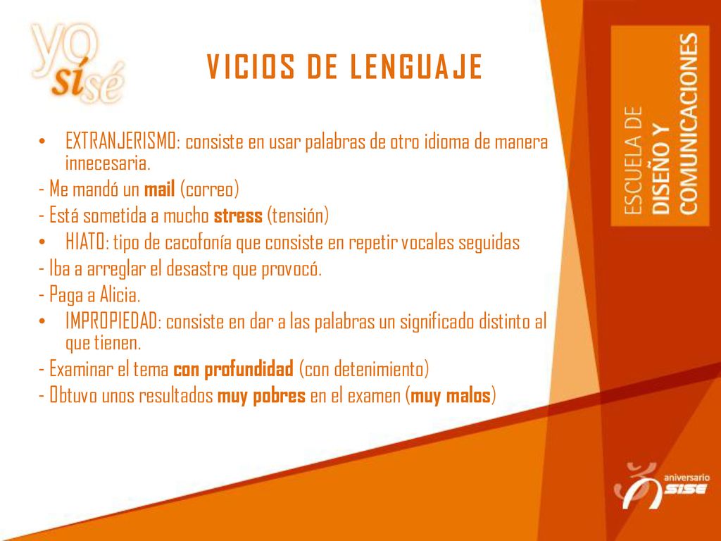 VICIOS DE LENGUAJE EXTRANJERISMO: consiste en usar palabras de otro idioma de manera innecesaria. - Me mandó un mail (correo)