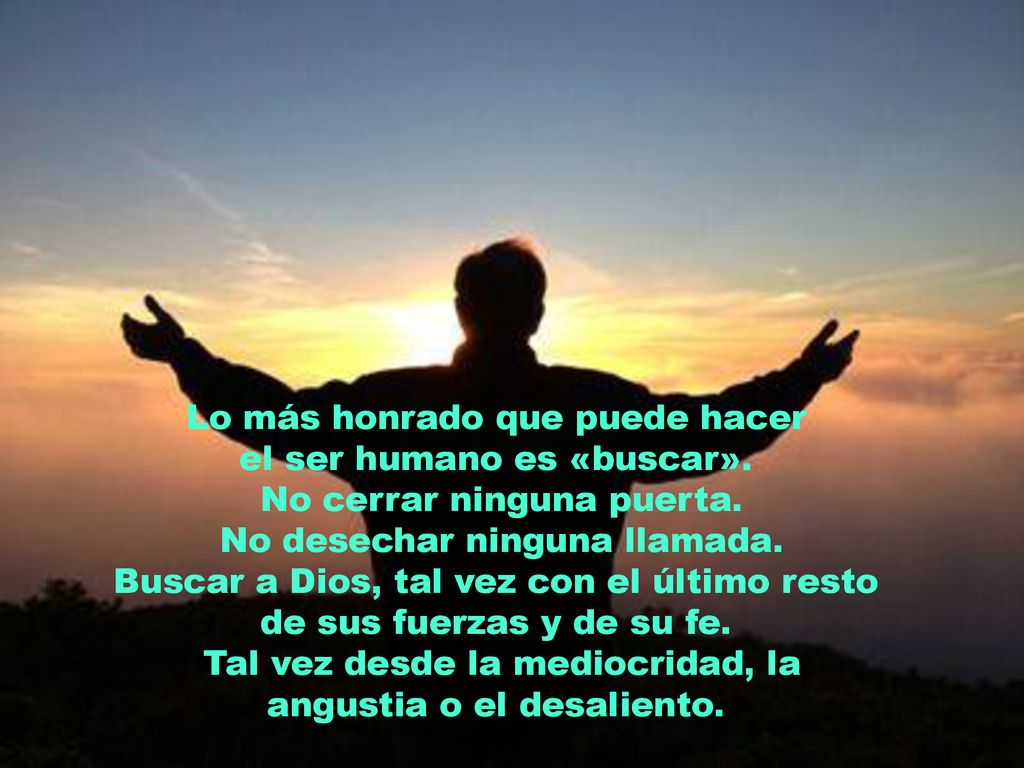 Lo más honrado que puede hacer el ser humano es «buscar».