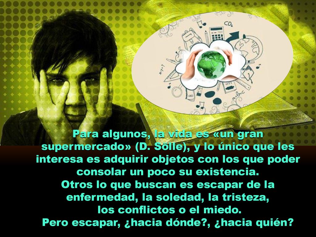 los conflictos o el miedo. Pero escapar, ¿hacia dónde , ¿hacia quién
