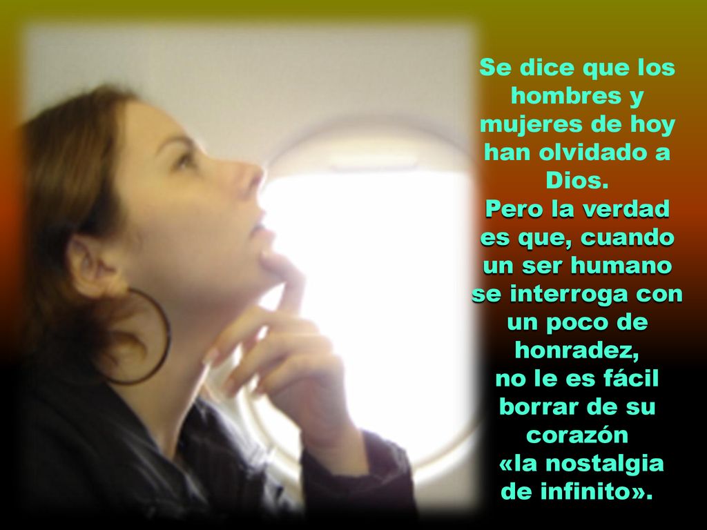 Se dice que los hombres y mujeres de hoy han olvidado a Dios.