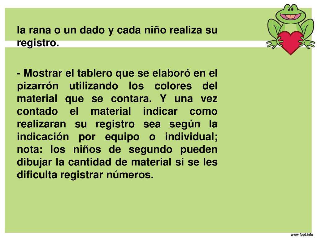 la rana o un dado y cada niño realiza su registro.