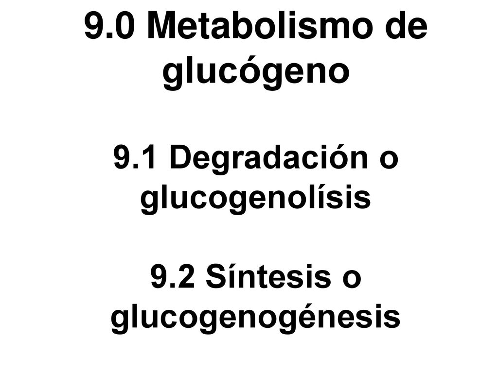 9. 0 Metabolismo de glucógeno 9. 1 Degradación o glucogenolísis 9