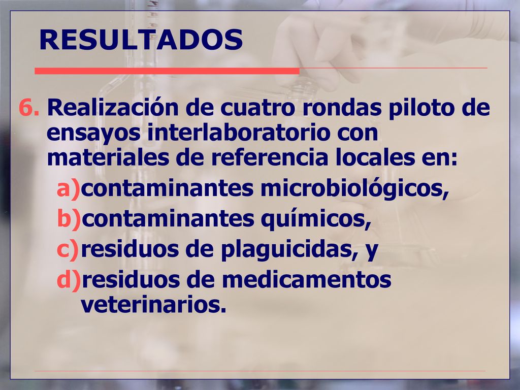 9/16/2018 RESULTADOS. Realización de cuatro rondas piloto de ensayos interlaboratorio con materiales de referencia locales en: