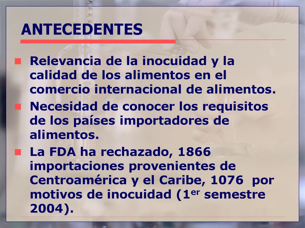 9/16/2018 ANTECEDENTES. Relevancia de la inocuidad y la calidad de los alimentos en el comercio internacional de alimentos.