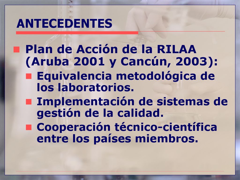 ANTECEDENTES Plan de Acción de la RILAA (Aruba 2001 y Cancún, 2003):