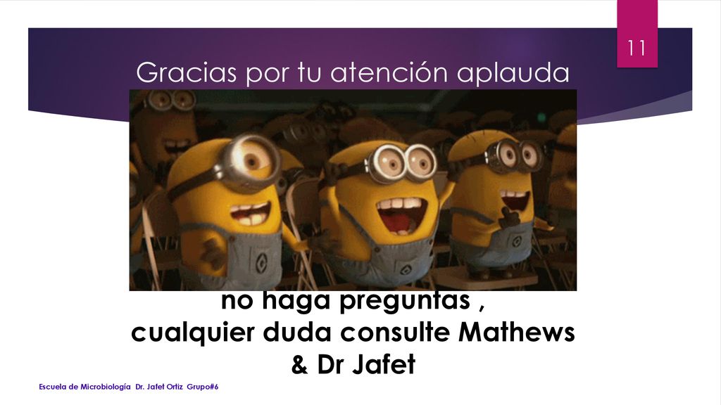 Gracias por tu atención aplauda no haga preguntas , cualquier duda consulte Mathews & Dr Jafet