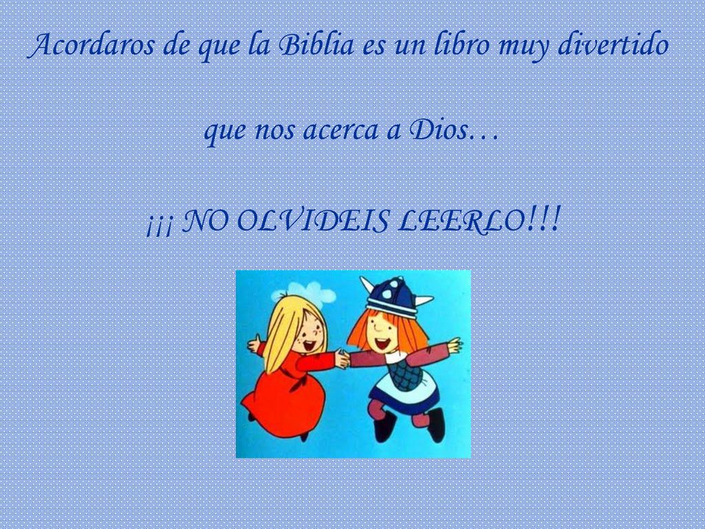 Acordaros de que la Biblia es un libro muy divertido