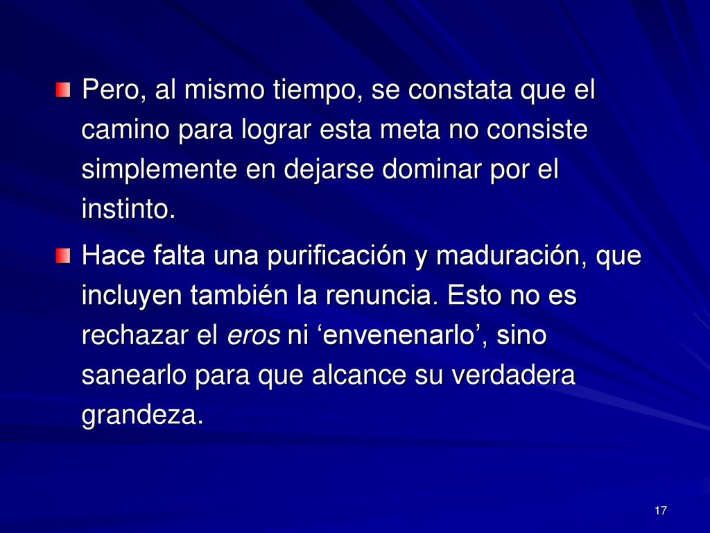 Pero, al mismo tiempo, se constata que el camino para lograr esta meta no consiste simplemente en dejarse dominar por el instinto.