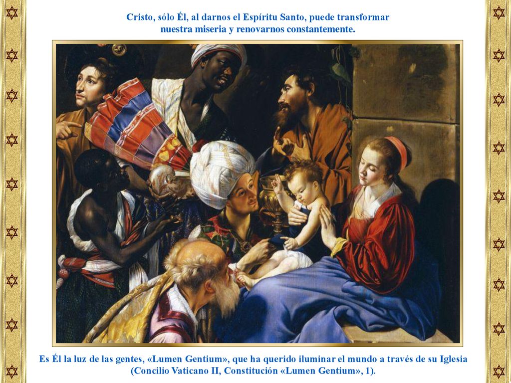 Cristo, sólo Él, al darnos el Espíritu Santo, puede transformar