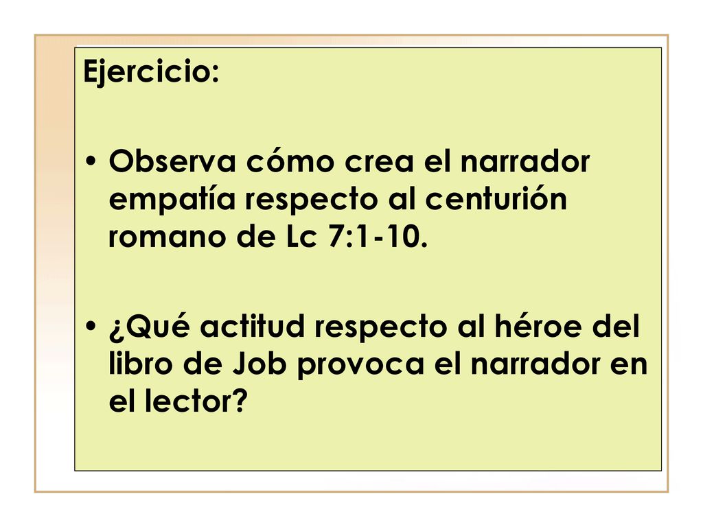 Ejercicio: Observa cómo crea el narrador empatía respecto al centurión romano de Lc 7:1-10.