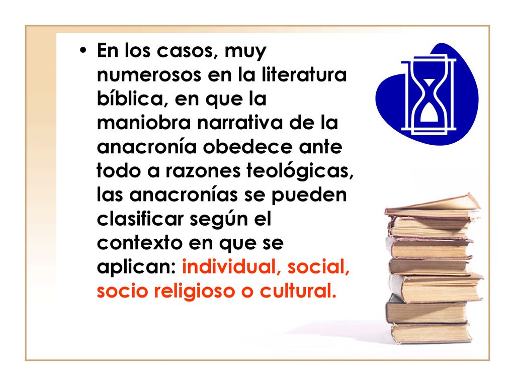 En los casos, muy numerosos en la literatura bíblica, en que la maniobra narrativa de la anacronía obedece ante todo a razones teológicas, las anacronías se pueden clasificar según el contexto en que se aplican: individual, social, socio religioso o cultural.