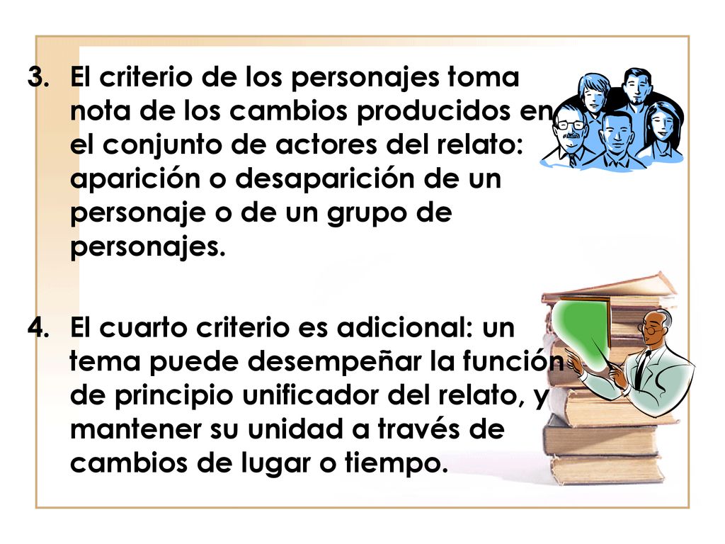 El criterio de los personajes toma nota de los cambios producidos en el conjunto de actores del relato: aparición o desaparición de un personaje o de un grupo de personajes.