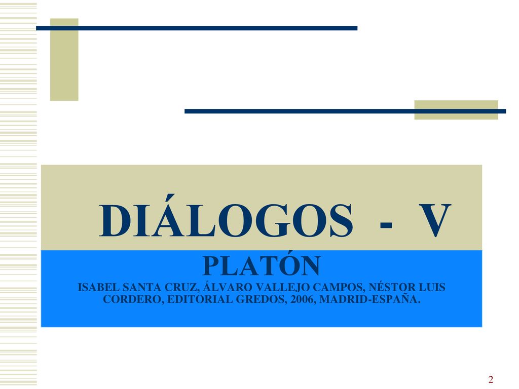 DIÁLOGOS - V PLATÓN isabel santa cruz, álvaro vallejo campos, néstor luis cordero, Editorial Gredos, 2006, Madrid-españa.