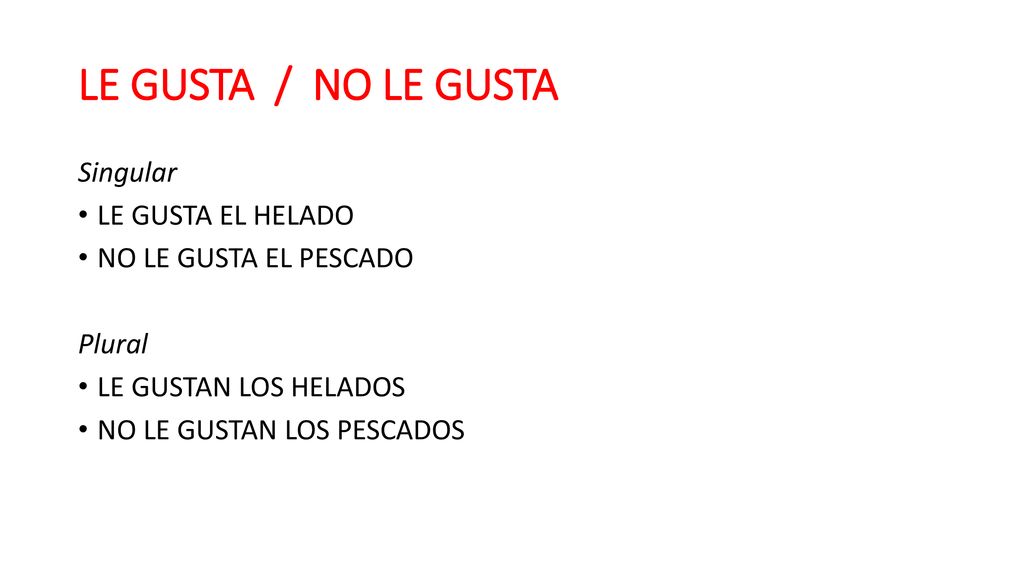 LE GUSTA / NO LE GUSTA Singular LE GUSTA EL HELADO